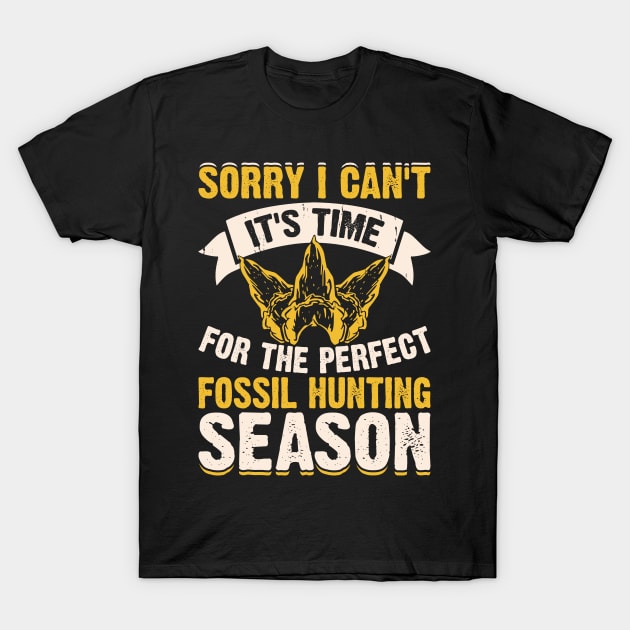 Sorry I Can't It's Time For The Perfect Fossil Hunting Season T shirt For Women T-Shirt by Pretr=ty